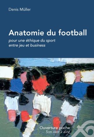 Anatomie du football, pour une éthique du sport entre jeu et business